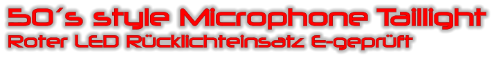 50�s style Microphone Taillight Roter LED R�cklichteinsatz E-gepr�ft